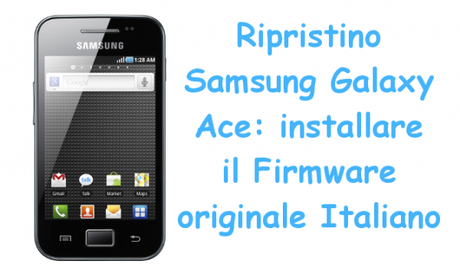 ripristinogalaxyace 600x358 Ripristino Samsung Galaxy Ace: installare il Firmware originale Italiano guide  Ripristino Samsung Galaxy Ace Ripristino Galaxy Ace 