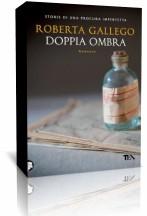 Segnalazione: “Doppia Ombra” di Roberta Gallego