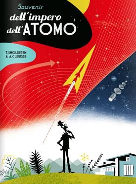 Souvenir dell’impero dell’atomo: la fantascienza Golden Age incontra l’estetica Sixties Thierry Smolderen In Evidenza Bao Publishing Alexandre Clerisse 
