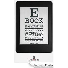 Tutto quello che devi sapere per pubblicare (e vendere) il tuo e-book. Guida al self-publishing – Alberto Forni