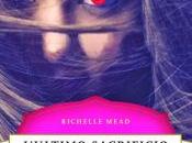 Gennaio/Febbraio 2014: anteprima Anime Legate L’ultimo Sacrificio Richelle Mead (Rizzoli)