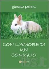 Con l’amore di un coniglio - Giacomo Pedroni