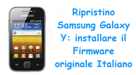 ripristinosamsunggalaxyy 600x335 Ripristino Samsung Galaxy Y: installare il Firmware originale Italiano guide  Ripristino Samsung Galaxy Y Ripristino Galaxy Y 