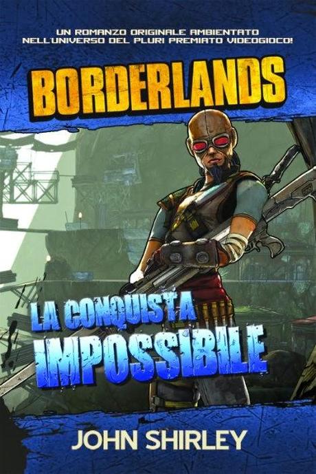 Recensione, BORDERLANDS LA CONQUISTA IMPOSSIBILE di John Shirley