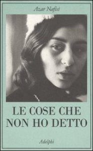 le-cose-che-non-ho-detto-azar-nafisi