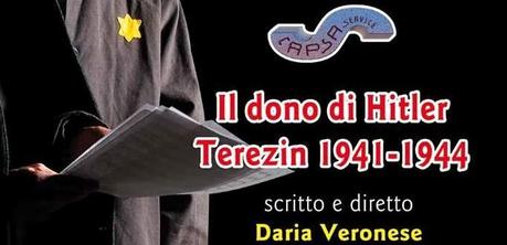 IL DONO DI HITLER. TEREZIN di Daria Veronese, opera teatrale di valore storiografico.