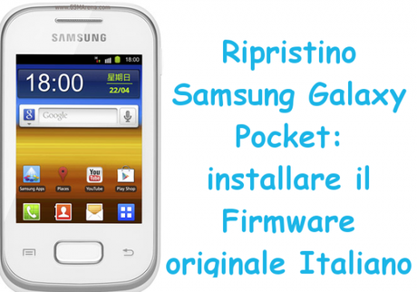 ripristinosamsunggalaxypocket 600x420 Ripristino Samsung Galaxy Pocket: installare il Firmware originale Italiano guide  Ripristino Samsung Galaxy Pocket Ripristino Galaxy Pocket Ripristino Firmware Samsung Galaxy Pocket 