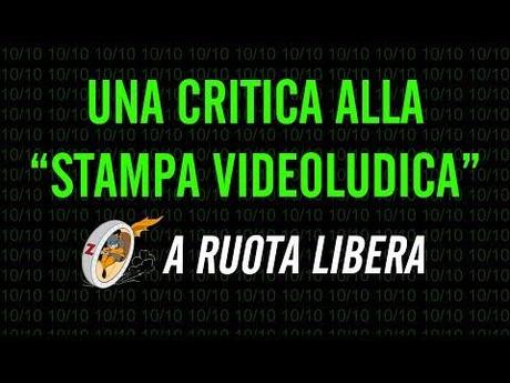 Una Critica alla “Stampa Videoludica” – A Ruota Libera