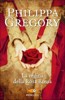 La regina della rosa rossa di Philippa Gregory