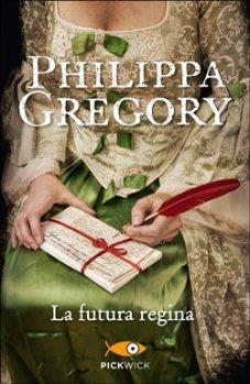 La futura regina di Philippa Gregory