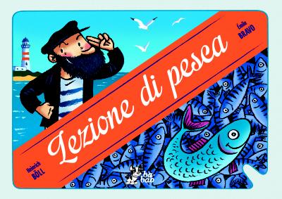 Lezione di pesca, testo di Heinrich Böll, adattamento di bernard Friot, illustrazioni di Émile Bravo, traduzione di Michele Foschini. Bao publishing 2013, 11 euro.