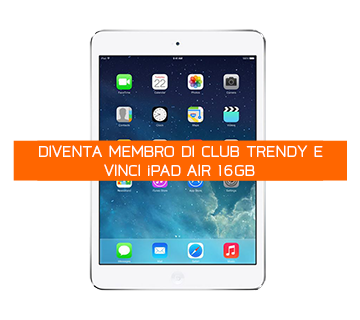 Iscriviti al Club Trendy e questo febbraio puoi vincere l'incredibile iPad Air