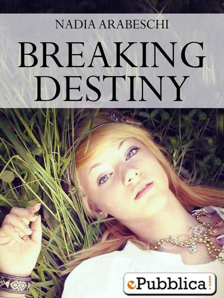 RECENSIONE - Breaking Destiny di Nadia Arabeschi