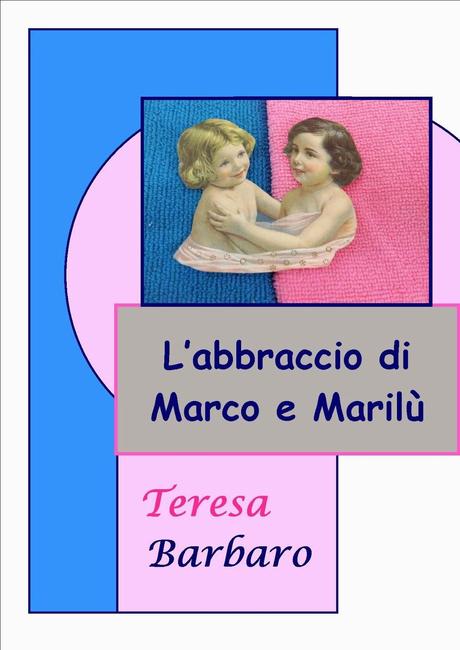 L'ABBRACCIO DI MARCO E MARILU' di Teresa Barbaro