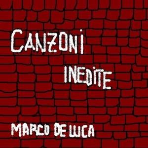 Marco De Luca – ” Canzoni Inedite “