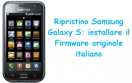 ripristinosamsunggalaxys 600x377 Ripristino Samsung Galaxy S: installare il Firmware originale Italiano guide  Ripristino Samsung Galaxy S i9000 Ripristino Samsung Galaxy S Ripristino Galaxy S i9000 Ripristino Galaxy S 