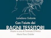 Loredana Galante "Con l'aiuto ragni tessitori" cura Fortunato D'Amico Maria Flora Giubilei