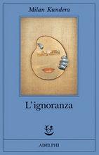 L'IGNORANZA - di Milan Kundera 