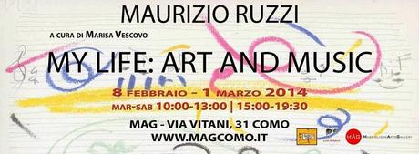 Maurizio Ruzzi “MY LIFE:ART AND MUSIC” a cura di Marisa Vescovo