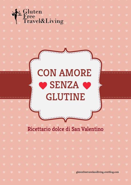 http://glutenfreetavelandliving.over-blog.com/2014/02/con-amore-senza-glutine.-ricettario-dolce-di-san-valentino.html