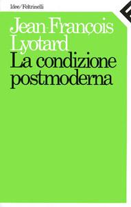 “La condizione postmoderna”, di Jean-Francois Lyotard: gli Stati-Nazione perdono il loro potere di centralizzazione