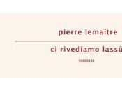 rivediamo lassù Pierre Lemaitre