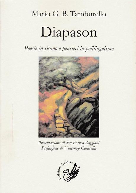 In libreria: Mario G. B. Tamburello, “Diapason. Poesie in sicano e pensieri in polilinguismo”, Presentazione di don Franco Roggiani, Prefazione di Vincenzo Catarella, Edizioni La Zisa, Pp. 80, Euro 9,90
