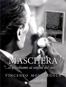 “Maschera” di Vincenzo Monfregola, un libro che toglie la maschera ai sentimenti per arrivare al nostro essere