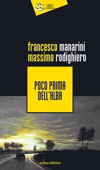 Poco prima dell’alba di Francesco Manarini e Massimo Rodighiero