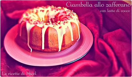 CIAMBELLA ALLO ZAFFERANO CON LATTE DI COCCO (Saffron cake with coconut milk)