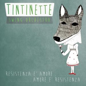 “Resistenza è amore… amore è resistenza” dei Tintinette Swing Orchestra: canzoni vecchie e nuove con sfumature vintage