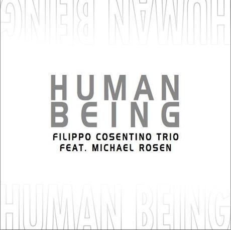 Filippo Cosentino trio feat. Michael Rosen: esce il nuovo album  Human being