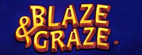 Blaze&Graze! Evidenza