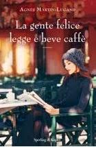 ANTEPRIMA: La gente felice legge e beve caffè di Agnès Martin-Lugand