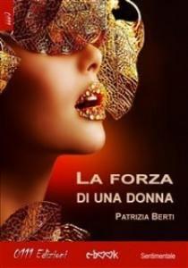 Intervista di Cristina Biolcati a Patrizia Berti ed al suo libro “La forza di una donna”