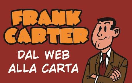 E iniziato il crowdfunding per il volume delle strisce di Frank Carter di Carlo Coratelli e Fortunato Latella Fortunato Latella Carlo Coratelli 