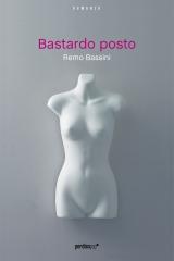 STORIA CONTEMPORANEA n.66: “Piccola città., bastardo posto”… Remo Bassini, “Bastardo posto”