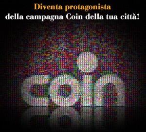 Diventa protagonista della Campagna Coin della tua Città! Tutti pronti per Milano e Roma!