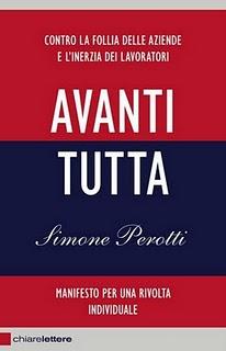 Il libro del giorno: Avanti tutta. Manifesto per una rivolta individuale  di Simone Perotti (Chiarelettere)