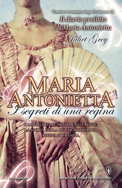 Maria Antonietta: Il diario proibito di una regina e I segreti di una regina – Juliet Grey