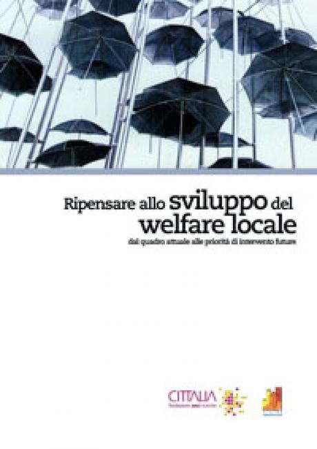 Ripensare allo sviluppo del welfare locale. Dal quadro attuale alle priorità di intervento future, Cittalia, 2012