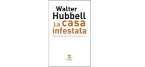 La casa infestata. il grande Mistero di Amherst di Walter Hubbell