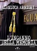 L'INGANNO DELLA MEMORIA di Gianluca Arrighi