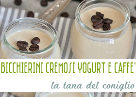 Bicchierini Cremosi Yogurt e Caffè La Tana del Coniglio Bicchierini Cremosi Yogurt e Caffè La Tana del Coniglio