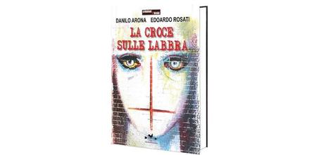 La croce sulle labbra di Danilo Arona e Edoardo Rosati