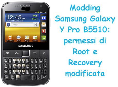 moddingsamsunggalaxyypro Modding Samsung Galaxy Y Pro B5510: permessi di Root e Recovery modificata guide  Root Y Pro Root Samsung Y Pro Recovery Y Pro Recovery Samsung Y Pro Modding Y Pro Modding Samsung Galaxy Y Pro 