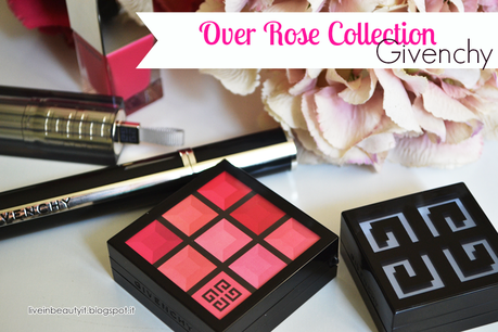 Givenchy, Over Rose Collection - Review and swatches