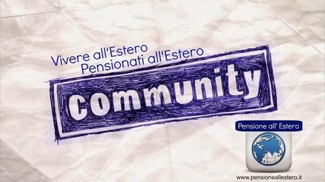 COMMUNITY: pensionati all'estero, ricominciare all'estero e anche tanto altro