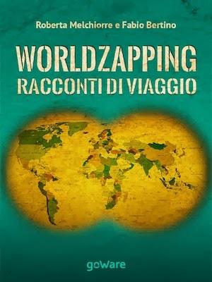SEGNALAZIONE - World Zapping; Racconti di viaggio di Roberta Melchiorre e Fabio Bertino