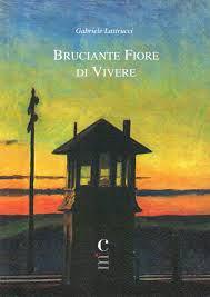 Gabriele Lastrucci, Bruciante fiore di vivere